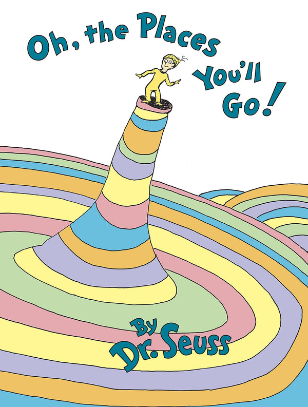 Oh, the Places You’ll Go!  Dr. Seuss