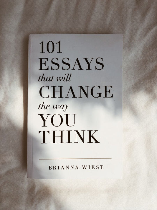 101 Essays That Will Change The Way You Think' by Brianna Wiest