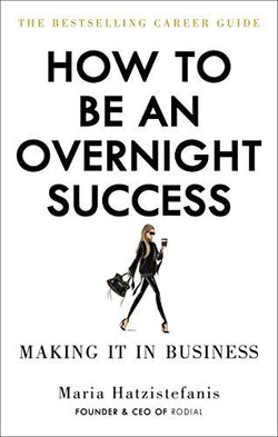 HOW TO BE AN OVERNIGHT SUCCESS