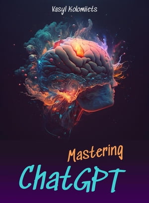Mastering ChatGPT Vasyl Kolomiiets