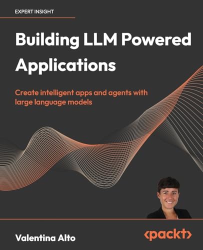 Building LLM Powered Applications by Valentina Alto