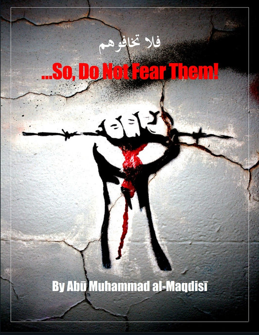 So Do Not Fear Them by Abu Muhammad al-Maqdisi