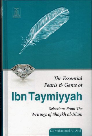 The Essential Pearls & Gems of Ibn Taymiyyah by Dr. Muhammad Al-'Areefi