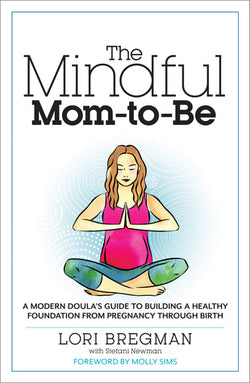 The Mindful Mom-To-Be Lori Bregman