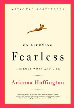 On Becoming Fearless  Arianna Huffington