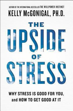 The Upside of Stress Kelly McGonigal