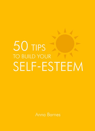 50 Tips To Build Your Self-Esteem by Anna Barnes