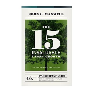 The 15 Invaluable Laws of Growth Participant Guide  John C. Maxwell