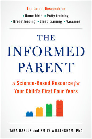 The Informed Parent: A Science-Based Resource for Your Child's First Four Years by Tara Haelle