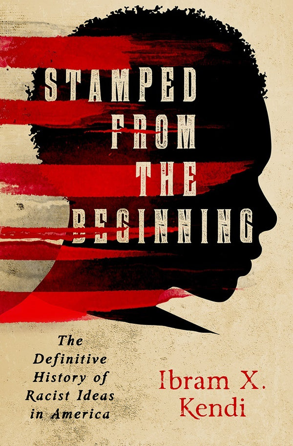 Stamped from the Beginning Ibram X. Kendi