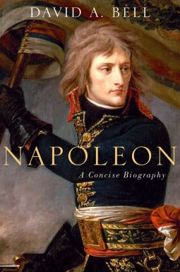Napoleon: A Concise Biography  David A. Bell