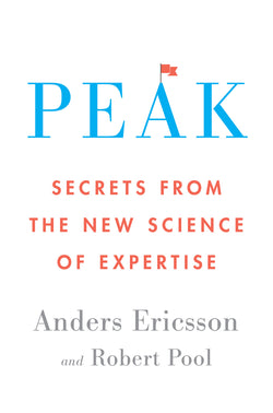 Peak: Secrets from the New Science of Expertise  K. Anders Ericsson