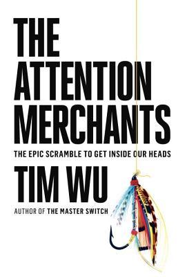 The Attention Merchants Tim Wu