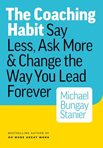 The Coaching Habit Michael Bungay Stanier