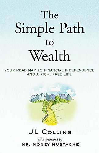 The Simple Path to Wealth By JL Collins