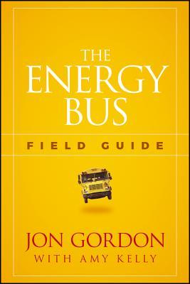 The Energy Bus Field Guide  Jon Gordon