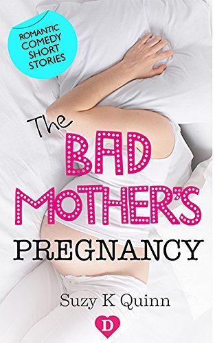 The Bad Mother's Pregnancy  Suzy K. Quinn