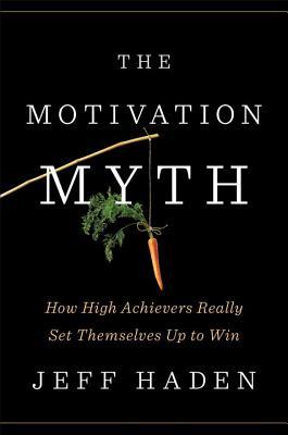 The Motivation Myth Jeff Haden