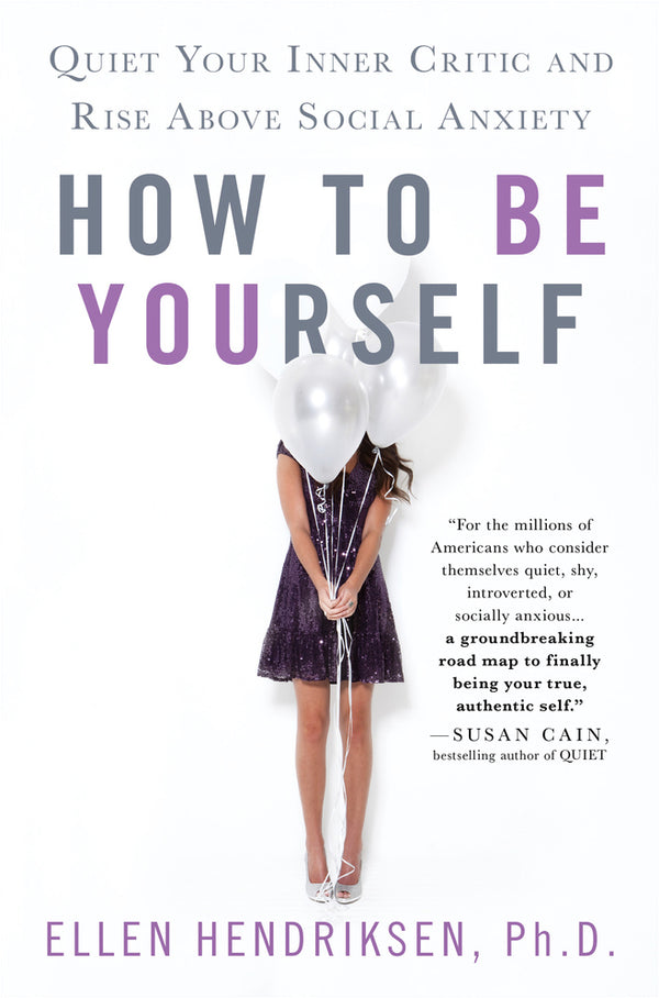 How to Be Yourself" by Ellen Hendriksen, Ph.D.