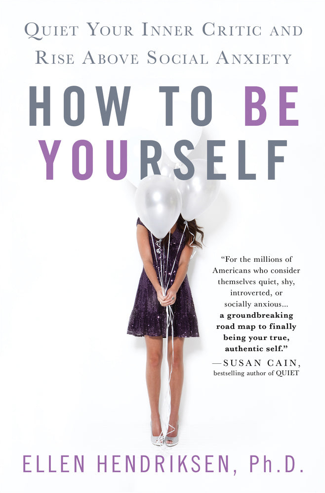 How to Be Yourself" by Ellen Hendriksen, Ph.D.
