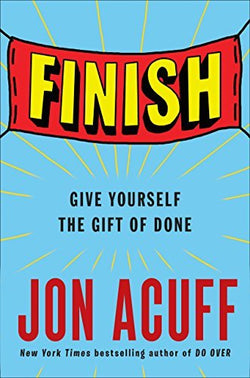 Finish: Give Yourself the Gift of Done  Jon Acuff