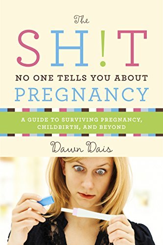 The Sh!t No One Tells You About Pregnancy Dawn Dais