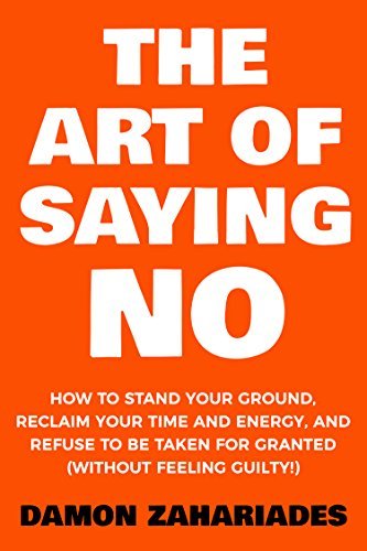 The Art Of Saying NO by Damon Zahariades