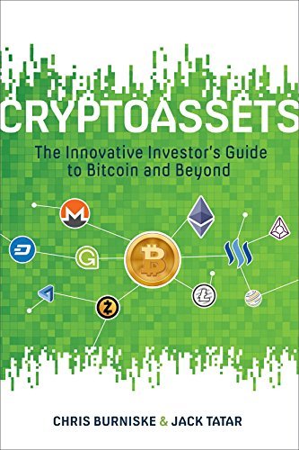 Cryptoassets: The Innovative Investor's Guide to Bitcoin and Beyond by Chris Burniske