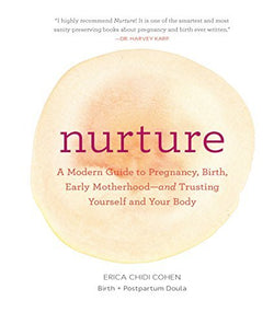 Nurture: A Modern Guide to Pregnancy, Birth, Early Motherhood Erica Chidi Cohen