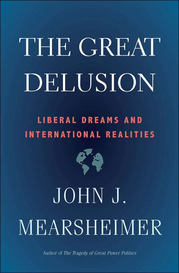 The Great Delusion John J. Mearsheimer