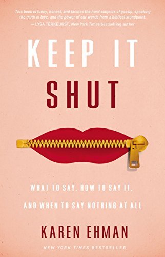 Keep It Shut : by Karen Ehman