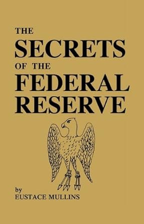 The Secrets of the Federal Reserve by Eustace Mullins