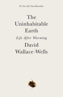 The Uninhabitable Earth David Wallace-Wells