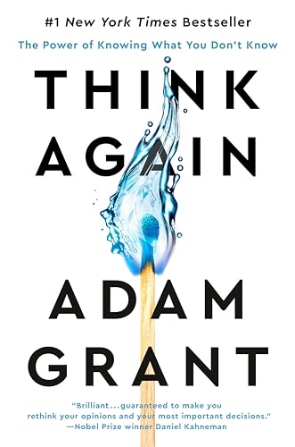 Think Again: The Power of Knowing What You Don't Know by Adam M. Grant