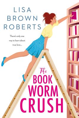 The Bookworm Crush  Lisa Brown Roberts