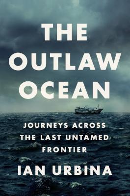 The Outlaw Ocean Ian Urbina