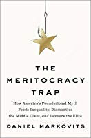 The Meritocracy Trap Daniel Markovits