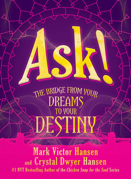 Ask!: The Bridge from Your Dreams to Your Destiny by Mark Victor Hansen