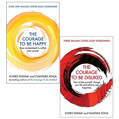 The Courage to be Happy / The Courage To Be Disliked Ichiro Kishimi