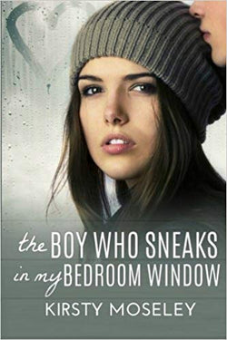 The Boy Who Sneaks in My Bedroom Window  Kirsty Moseley