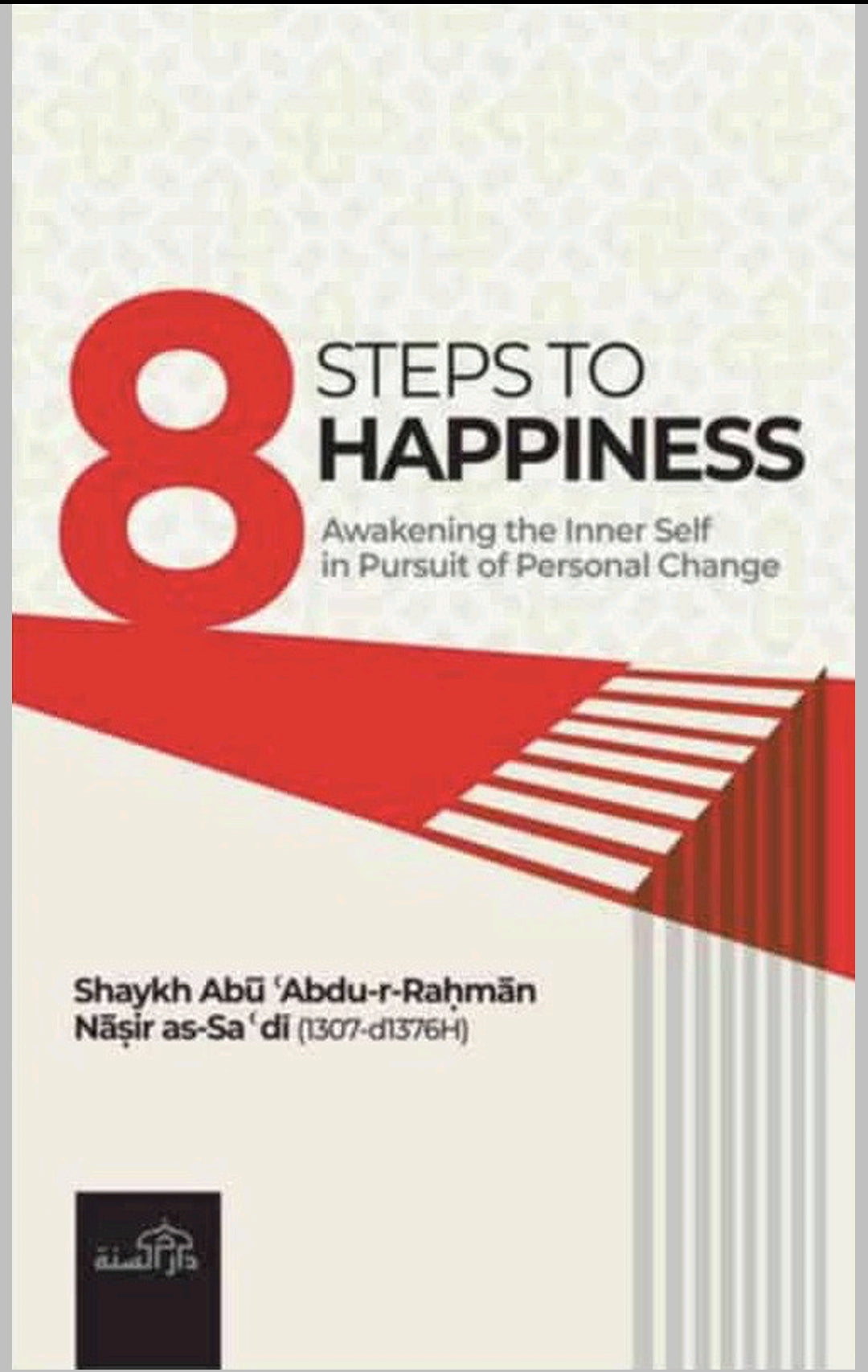 8 Steps To Happiness by Abu Abdur-Rahman Nasir Al-Sadi