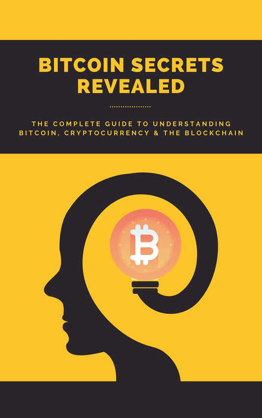 Bitcoin Secrets Revealed: The Complete Guide to Understanding Bitcoin, Cryptocurrency, and the Blockchain  Joseph Galloway