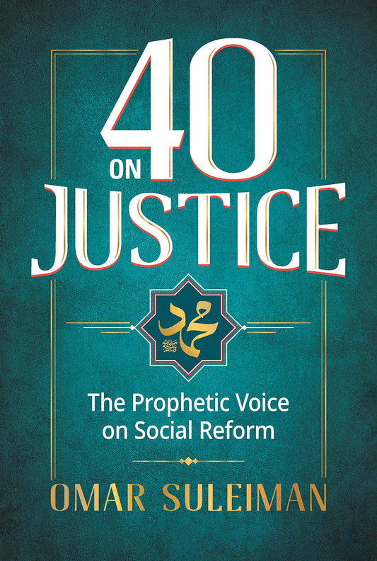 40 on Justice: The Prophetic Voice on Social Reform - Omar Suleiman