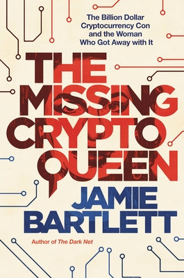 The Missing Cryptoqueen Jamie Bartlett