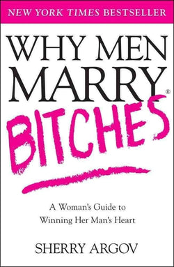 Why Men Marry Bitches Book by Sherry Argov