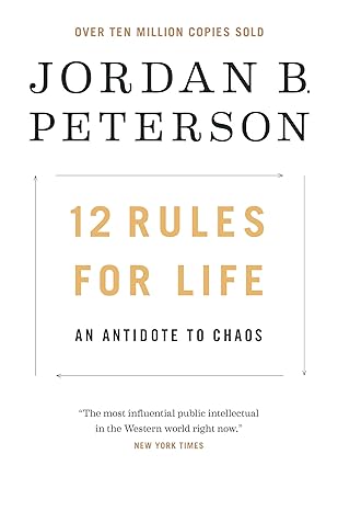 12 Rules for Life: An Antidote to Chaos Hardcover – January 23, 2018 by Jordan B. Peterson (Author)