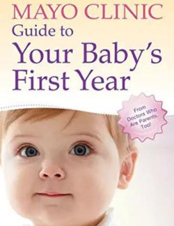 Mayo Clinic Guide to Your Baby's First Year Mayo Clinic