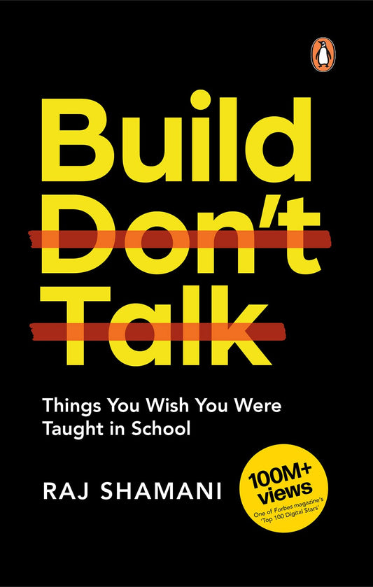 Build, Don’t Talk: Things You Wish You Were Taught in School by Raj Shamani