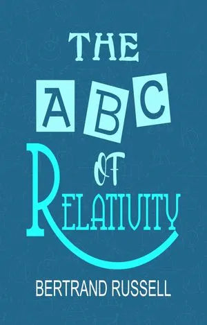 The A B C of Relativity by Bertrand Russell