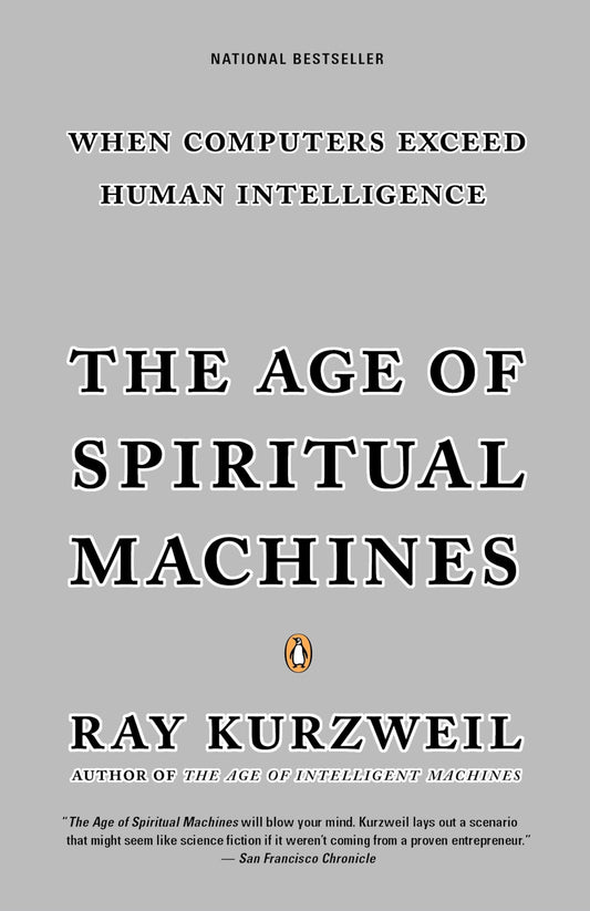 The Age of Spiritual Machines: When Computers Exceed Human Intelligence — Ray Kurzweil